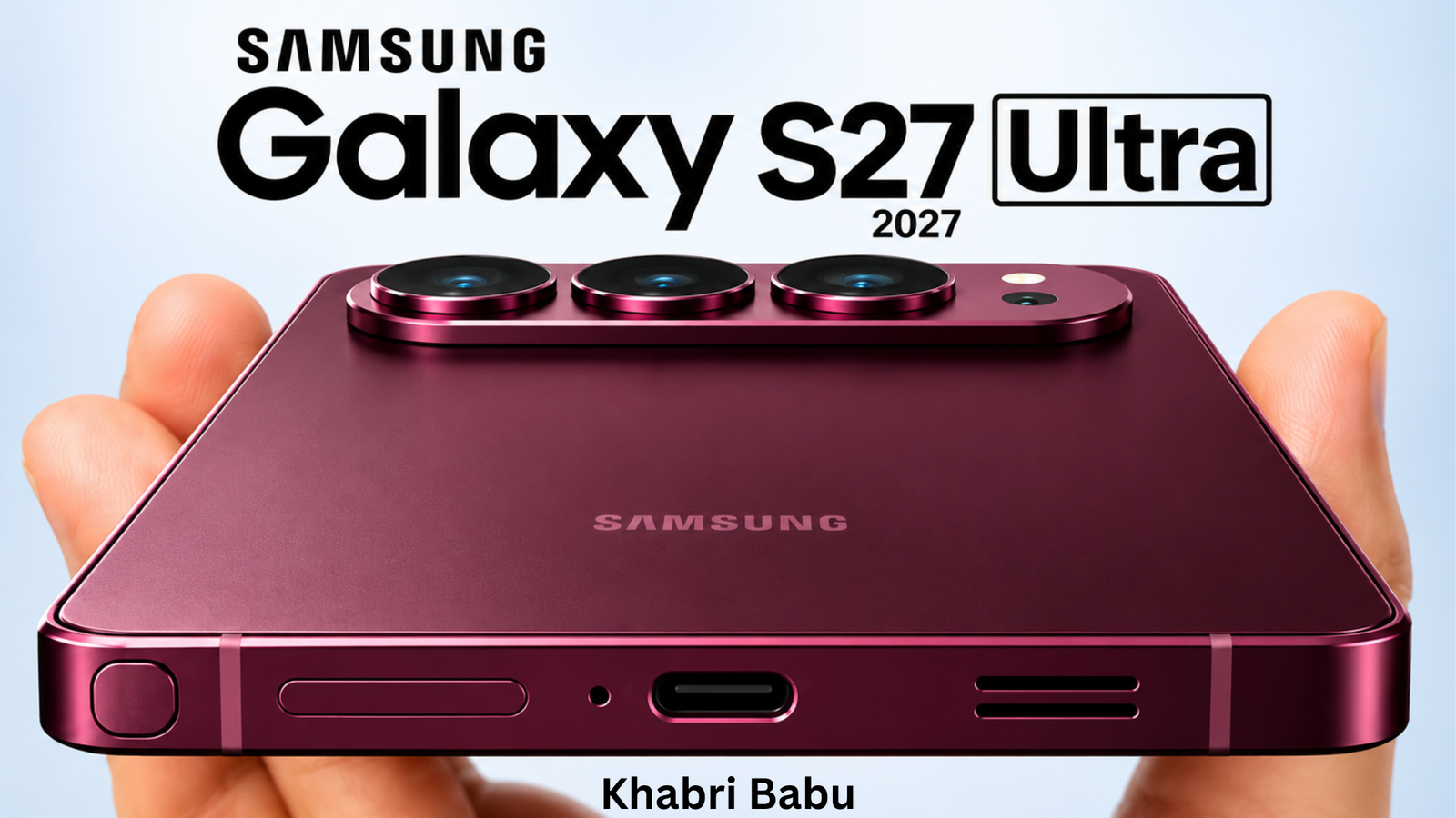 Samsung Galaxy S27 Ultra: Latest News, Leaks, Expected Specs, Price and Release Date